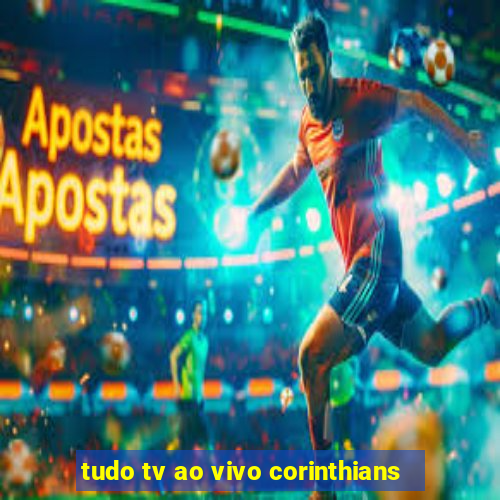 tudo tv ao vivo corinthians